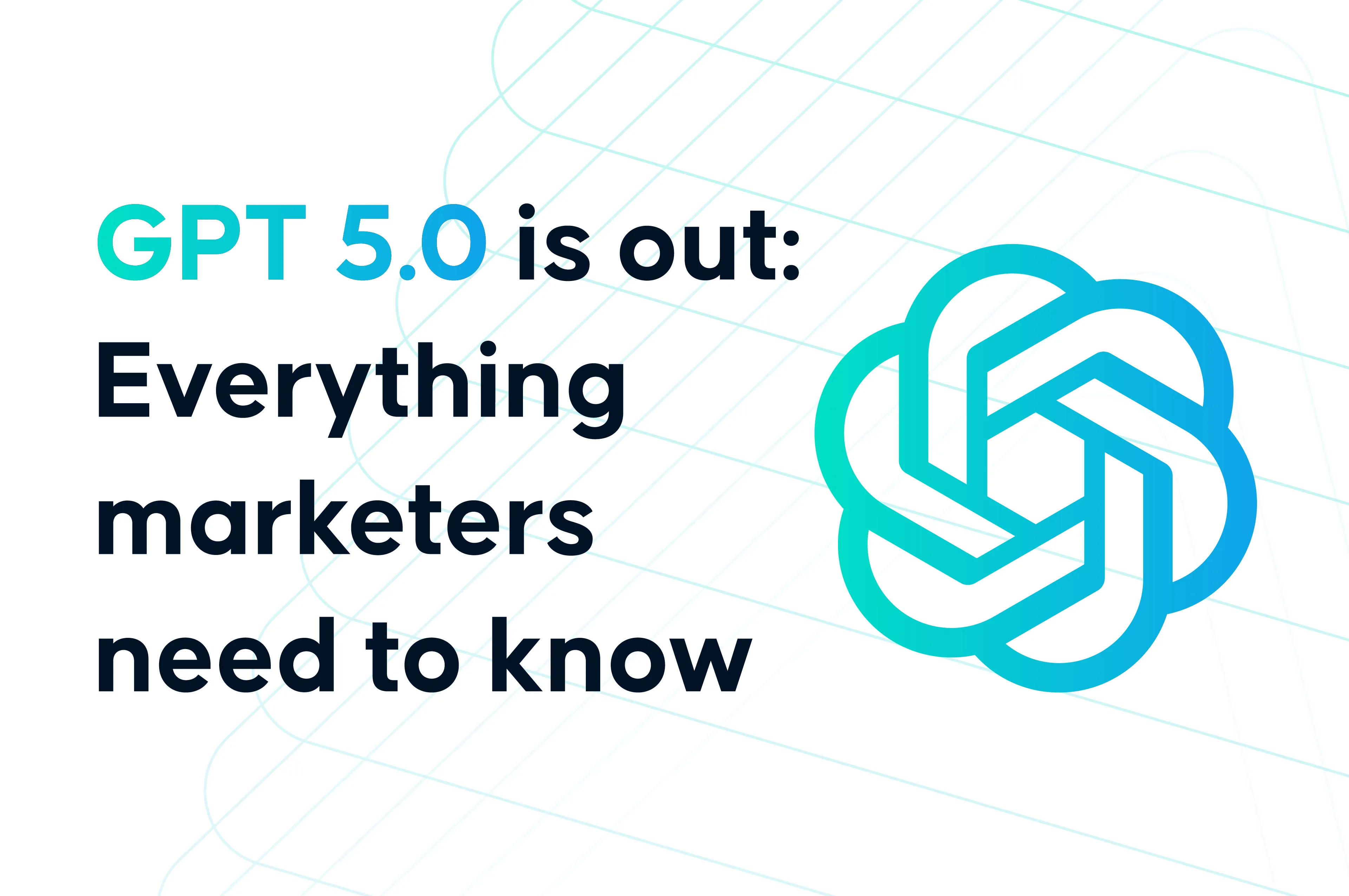 GPT 5.0 is out: Everything marketers need to know